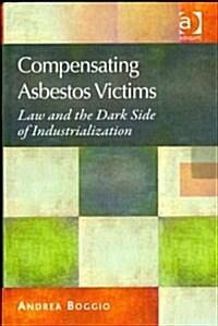Compensating Asbestos Victims : Law and the Dark Side of Industrialization (Hardcover, New ed)