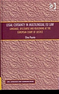 Legal Certainty in Multilingual EU Law : Language, Discourse and Reasoning at the European Court of Justice (Hardcover, New ed)