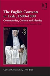 The English Convents in Exile, 1600–1800 : Communities, Culture and Identity (Hardcover)