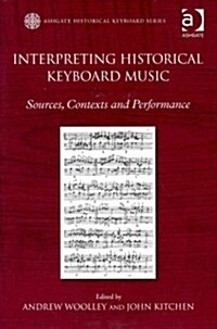 Interpreting Historical Keyboard Music : Sources, Contexts and Performance (Hardcover, New ed)