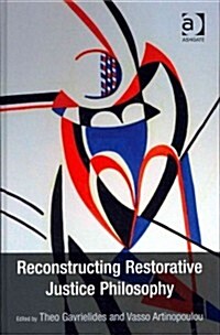 Reconstructing Restorative Justice Philosophy (Hardcover)