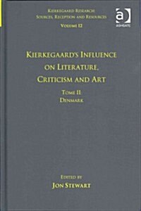 Volume 12, Tome II: Kierkegaards Influence on Literature, Criticism and Art : Denmark (Hardcover)