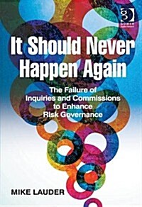 It Should Never Happen Again : The Failure of Inquiries and Commissions to Enhance Risk Governance (Hardcover, New ed)