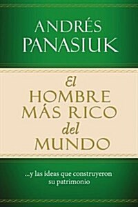 El Hombre M? Rico del Mundo: Y las Ideas Que Construyeron su Patrimonio (Paperback)