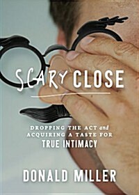 [중고] Scary Close: Dropping the Act and Finding True Intimacy (Hardcover)