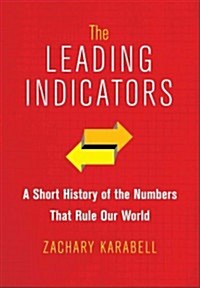 The Leading Indicators: A Short History of the Numbers That Rule Our World (Hardcover)