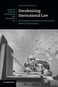 Decolonising International Law : Development, Economic Growth and the Politics of Universality (Paperback)