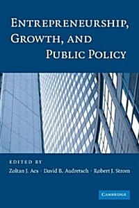 Entrepreneurship, Growth, and Public Policy (Paperback)