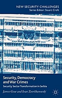 Security, Democracy and War Crimes : Security Sector Transformation in Serbia (Hardcover)