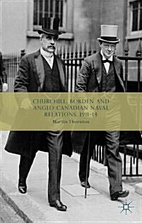 Churchill, Borden and Anglo-Canadian Naval Relations, 1911-14 (Hardcover)