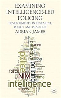 Examining Intelligence-Led Policing : Developments in Research, Policy and Practice (Hardcover)