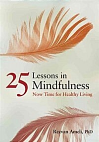 25 Lessons in Mindfulness: Now Time for Healthy Living (Paperback)