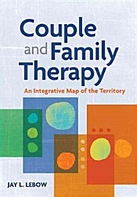 Couple and Family Therapy: An Integrative Map of the Territory (Hardcover)
