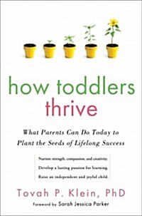 How Toddlers Thrive: What Parents Can Do Today for Children Ages 2-5 to Plant the Seeds of Lifelong Success (Hardcover)