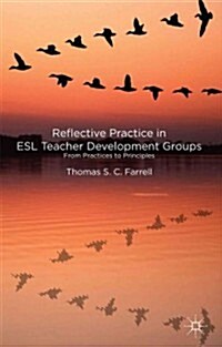 Reflective Practice in ESL Teacher Development Groups : From Practices to Principles (Hardcover)