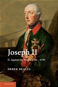 Joseph II: Volume 2, Against the World, 1780–1790 (Paperback)