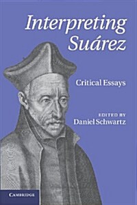 Interpreting Suarez : Critical Essays (Paperback)