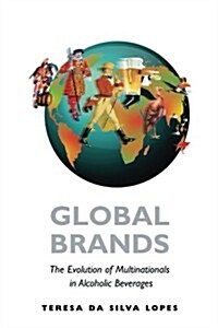Global Brands : The Evolution of Multinationals in Alcoholic Beverages (Paperback)