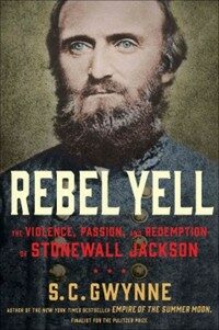 Rebel Yell : the violence, passion, and redemption of Stonewall Jackson