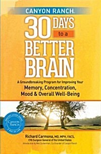 Canyon Ranch 30 Days to a Better Brain: A Groundbreaking Program for Improving Your Memory, Concentration, Mood, and Overall Well-Being (Hardcover)