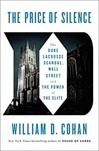 The Price of Silence: The Duke Lacrosse Scandal, the Power of the Elite, and the Corruption of Our Great Universities (Hardcover)