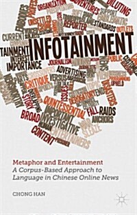 Metaphor and Entertainment : A Corpus-Based Approach to Language in Chinese Online News (Hardcover)