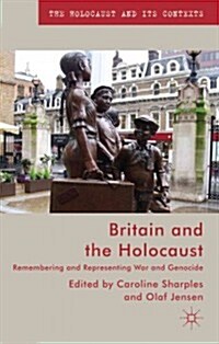 Britain and the Holocaust : Remembering and Representing War and Genocide (Hardcover)