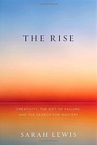 The Rise: Creativity, the Gift of Failure, and the Search for Mastery (Hardcover)