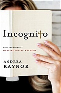 Incognito: Lost and Found at Harvard Divinity School (Hardcover)