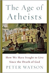 [중고] The Age of Atheists: How We Have Sought to Live Since the Death of God (Hardcover)