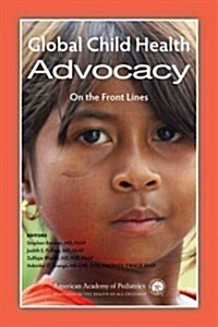 Global Child Health Advocacy: On the Front Lines (Paperback)