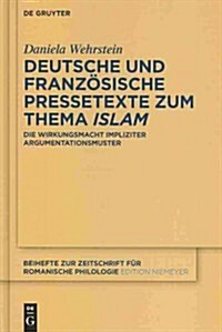 Deutsche Und Franz?ische Pressetexte Zum Thema Islam: Die Wirkungsmacht Impliziter Argumentationsmuster (Hardcover)