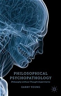 Philosophical Psychopathology : Philosophy without Thought Experiments (Hardcover)