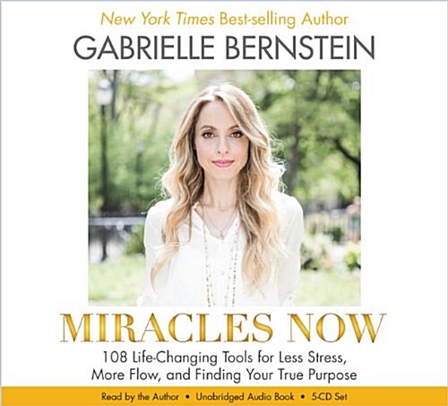 Miracles Now: 108 Life-Changing Tools for Less Stress, More Flow, and Finding Your True Purpose (Audio CD)