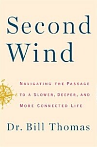 Second Wind: Navigating the Passage to a Slower, Deeper, and More Connected Life (Hardcover)