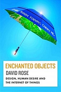 Enchanted Objects: Design, Human Desire, and the Internet of Things (Hardcover)