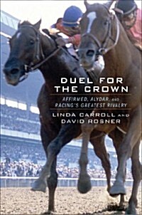 Duel for the Crown: Affirmed, Alydar, and Racings Greatest Rivalry (Hardcover)