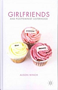 Girlfriends and Postfeminist Sisterhood (Hardcover)