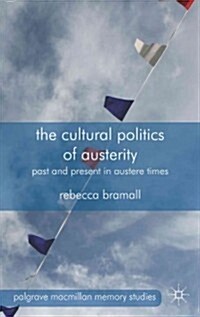 The Cultural Politics of Austerity : Past and Present in Austere Times (Hardcover)