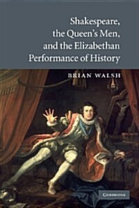 Shakespeare, the Queens Men, and the Elizabethan Performance of History (Paperback)