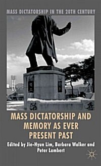 Mass Dictatorship and Memory as Ever Present Past (Hardcover)