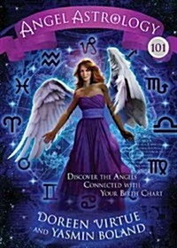 Angel Astrology 101: Discover the Angels Connected with Your Birth Chart (Hardcover)