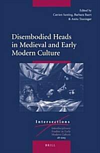 Disembodied Heads in Medieval and Early Modern Culture (Hardcover)