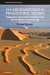 The Archaeology of Prehistoric Arabia : Adaptation and Social Formation from the Neolithic to the Iron Age (Hardcover)