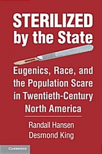 Sterilized by the State : Eugenics, Race, and the Population Scare in Twentieth-Century North America (Paperback)