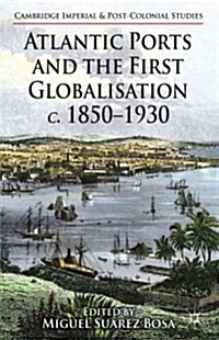 Atlantic Ports and the First Globalisation C. 1850-1930 (Hardcover)