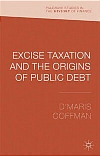 Excise Taxation and the Origins of Public Debt (Hardcover)