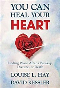 You Can Heal Your Heart: Finding Peace After a Breakup, Divorce, or Death (Hardcover)