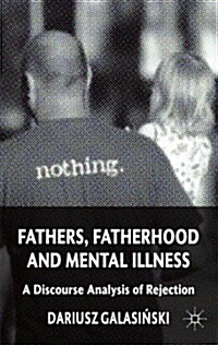 Fathers, Fatherhood and Mental Illness : A Discourse Analysis of Rejection (Hardcover)