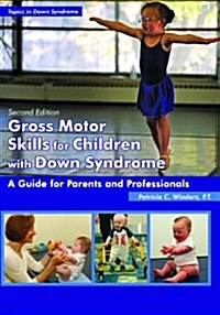 Gross Motor Skills for Children with Down Syndrome: A Guide for Parents and Professionals (Paperback, 2)